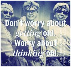 two women standing next to each other in front of a blue background with the words don't worry about getting old, worry about thinking old