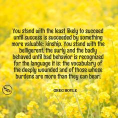 a field full of yellow flowers with a quote from george boyle on it that says, you stand with the least likely to