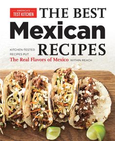 The Best Mexican Recipes Cookbook from America's Test Kitchen.