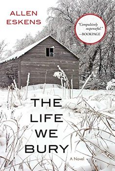 the book cover for the life we bury by allen eskens, with an old barn in the background