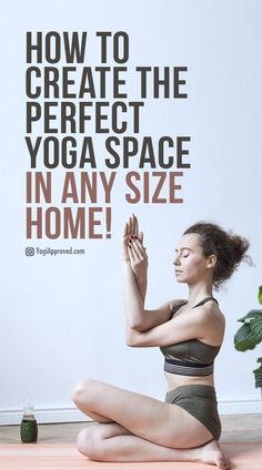 a woman sitting on the floor with her hand up in front of her face and text that reads how to create the perfect yoga space in any size home