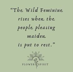 the wild feminine rises when the people pleasing maiden is put to rest - flower spirit