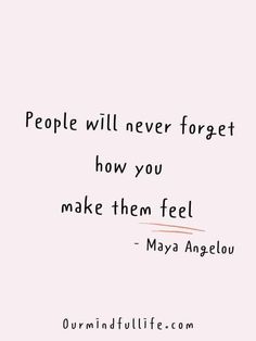 a quote that reads people will never forget how you make them feel - mayo angelou