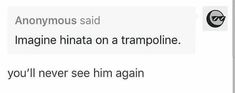 the text reads, you'll never see him again anonymousous said imagine hiata on a trampoline