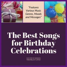 the best songs for birthday celebrations with balloons, presents and gifts in purple text that reads'the best songs for birthday celebrations '