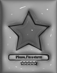 a black and white photo of a star with the words please, i'm a star