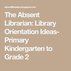 The Absent Librarian: Library Orientation Ideas- Primary Kindergarten to Grade 2 Library Orientation, Library Centers, Library Lesson Plans, School Library Displays, Library Center, Elementary School Library, Elementary Library, Teacher Librarian, School Tool