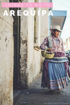 an old woman walking down the street with a basket in her hand and text that reads things to do in arequipa