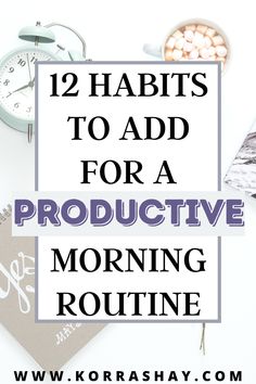 12 Habits For A Productive Morning Routine: Have a productive morning! - Morning Routine Productive, Gratitude Diary, 5am Club, Bed Early, House Hacks, Life Changing Habits, Writing Lists, Miracle Morning