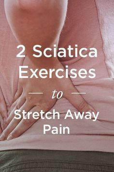 the back of a woman with her hands on her stomach and text that reads, 2 sciatica exercises to stretch away pain