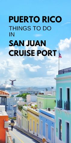 there are many colorful buildings in the city with text overlay that reads puerto rico things to do in san juan cruise port