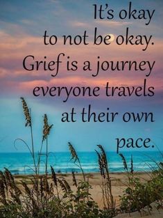 a quote that reads it's okay to not be okay gritf is a journey everyone travels at their own pace