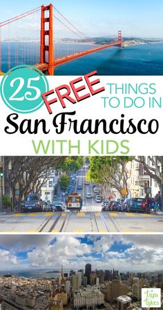 the golden gate bridge and san francisco with text overlay that reads 25 free things to do in san francisco with kids