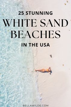 a woman laying on the beach with text overlay reading 25 stunning white sand beaches in the usa