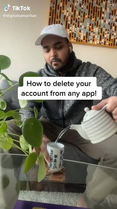 a man pouring water into a cup with the caption how to delete your account from any app