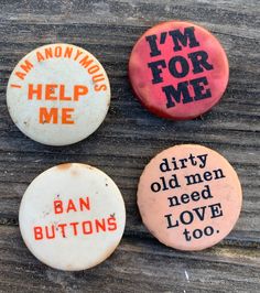 three buttons that say i'm anonymous, help me, dirty old men need love too