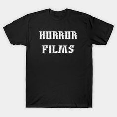 Horror Films Fan - Horror Movies - T-Shirt | TeePublic My Knee Hurts, Get Schwifty, Sarcastic Gifts, Sarcastic Shirts, Black Fits, Baseball Tshirts, Long Sweatshirt, Graphic T Shirt, V Neck T Shirt