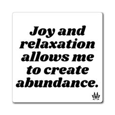 the words joy and relaxation allow me to create abundance on a white square sticker