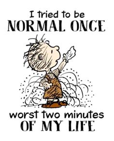 a charlie brown shirt that says i tried to be normal once worst two minutes of my life