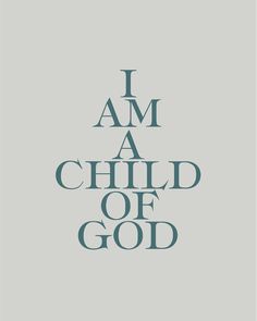 the words i am a child of god are shown in blue and black on a gray background