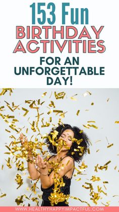 a woman is surrounded by confetti and streamers with the words, fun birthday activities for an unforgetable day
