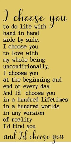 a poem that reads i choose you to do life with hand in hand side by side