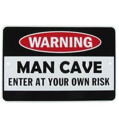 warning man cave sign on white background with red and black lettering that says,'man cave enter at your own risk '