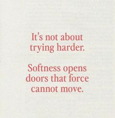 an advertisement with the words it's not about trying harder softness opens doors that force cannot move