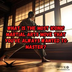 a man standing in front of a window with the words what is the most iconic martial arts move that you've always wanted to master?