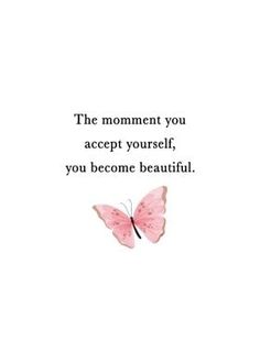 a pink butterfly with the words'the moment you accept yourself, you become beautiful '