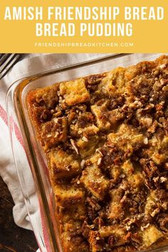 a casserole dish with bread pudding in it and text overlay that reads amish friendship bread bread pudding