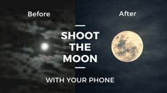 the moon before and after it has been shot in the dark sky with your phone