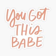 you got this babe sticker with the words, and an orange font on it