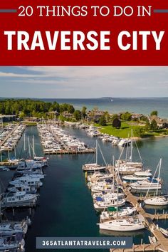 boats docked in the harbor with text overlay that reads 20 things to do in traverse city