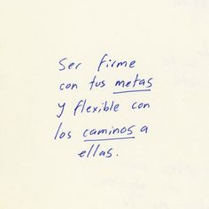 a piece of paper with writing on it that says, ser fine can tus metas y flexible can los caminos a ellas