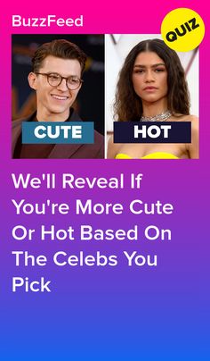 two people with the words, we'll reveal if you're more cute or hot based on the celebs you pick