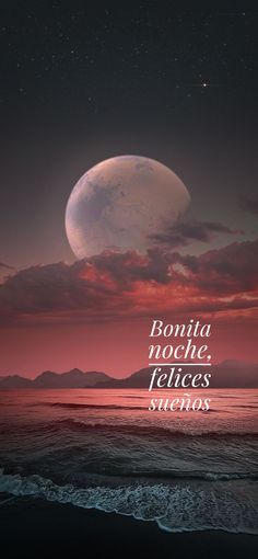 the moon is setting over the ocean with words written on it in spanish and english