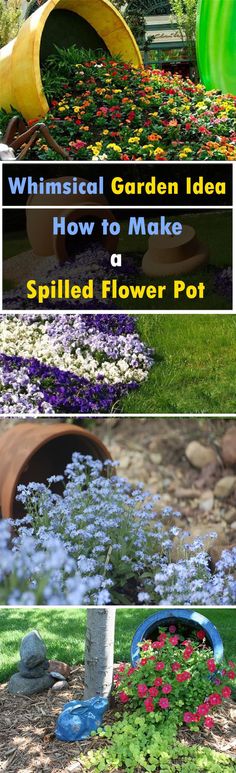 several different types of flower pots in the garden with text overlay that reads, whimsical garden ideas how to make spilled flower pot