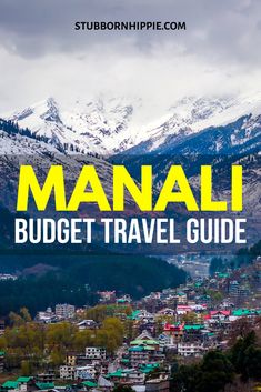 the words manali budget travel guide on top of a mountain with snow capped mountains in the background