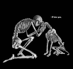 two skeletons sitting next to each other in front of a black background with the caption i love you