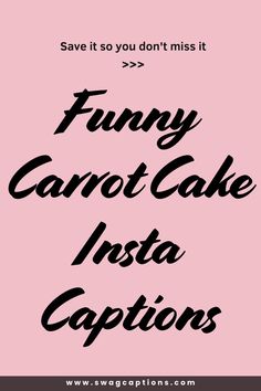 the words funny carrot cake insta captions are in black and white on a pink background