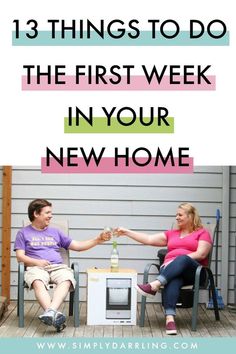 two people sitting in chairs with the text 13 things to do the first week in your new home
