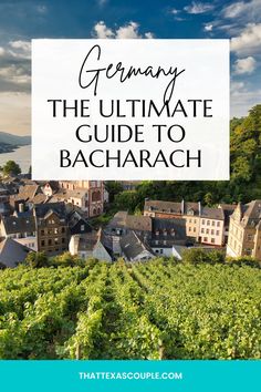 the ultimate guide to bacharach in germany with text overlay that reads, germany the ultimate guide to bacharach