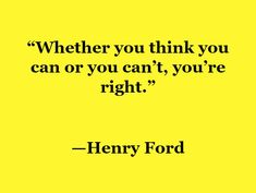 a yellow background with a quote from henry ford that says, whether you think you can or you can't, you're right