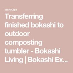 the text reads, transferring finished bokshi to outdoor composting tumbler - bo