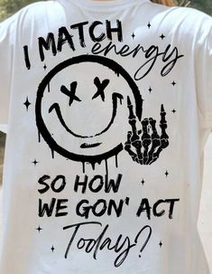 "I Match Energy So How we Gon' Act Today? Fun T-Shirt (limited amount of hooded sweatshirts also available, message me if interested.) Sublimation printing is used for a beautiful, bright image that lasts! Sizes S, M, L, XL, 2XL, 3XL UNISEX (true to size) Shipped from Medford, Wisconsin. Please \"favorite\" my shop to get updates as new items are added. NEW!  Now all designs can be made into t-shirts, pillow covers, kitchen towels, coffee mugs, tote bags... Thanks for supporting my small busines Humour, Svg Tee Shirt Ideas, I Match Energy Shirts, Cool Tee Shirt Designs Graphics, Creative Shirt Design Ideas, New Sublimation Ideas, Designs For Tshirts Printing, Coffee Mug Sublimation Designs, I Match Energy So How We Gon Act Today