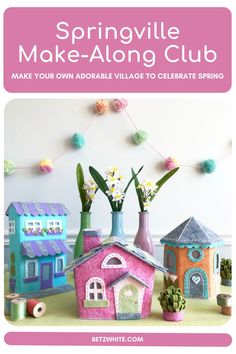 Three felt structures: a house, a cottage and a shop in bright spring colors with embroidered elements. The text around says "Springville Make-Along Club" "Make your own adorable village to celebrate spring." "BetzWhite.com" Photo Tutorial, Embroidery And Stitching, Tissue Boxes, Flower Shop, A House