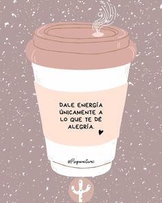 a coffee cup with the words dale energiaa unicamentoe la que que