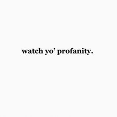 a black and white photo with the words watch yo'protanity on it