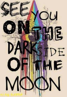 a poster with the words see you on the dark side of the moon in black ink